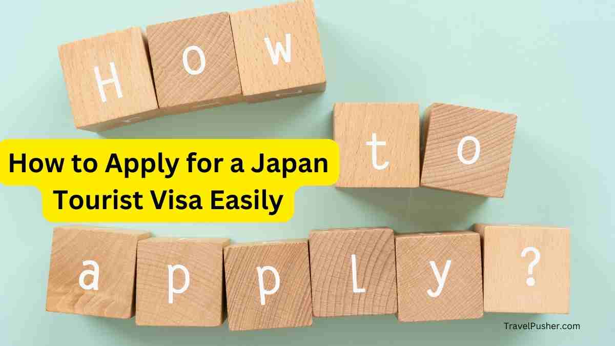 How to Apply for a Japan Tourist Visa Easily